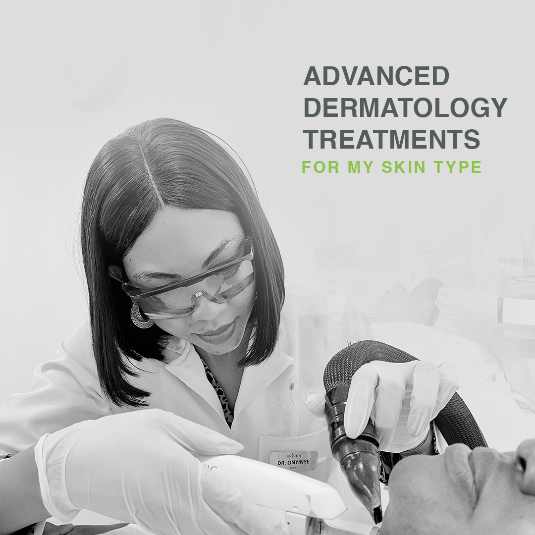 Advanced Dermatology Treatments for My Skin Type